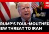 Trump Issues Direct & Explicit Message To Iran